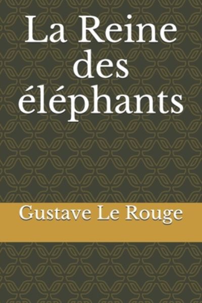 Cover for Gustave Le Rouge · La Reine des elephants (Paperback Book) (2020)