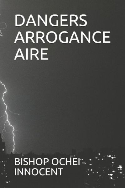 Cover for Bishop Ochei Innocent · Dangers Arrogance Aire (Pocketbok) (2020)