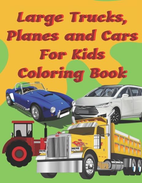 Cover for Hana Si · Large Trucks, Planes and Cars For Kids Coloring Book (Paperback Book) (2021)