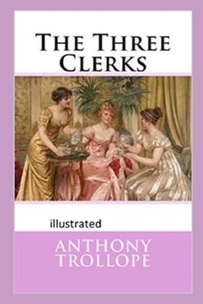 Three Clerks Illustrated - Anthony Trollope - Outro - Independently Published - 9798703620373 - 2 de fevereiro de 2021