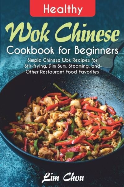 Cover for Lim Chou · Healthy Wok Chinese Cookbook for Beginners (Taschenbuch) (2021)