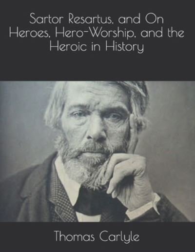 Sartor Resartus, and On Heroes, Hero-Worship, and the Heroic in History - Thomas Carlyle - Bücher - Independently Published - 9798714031373 - 29. März 2021