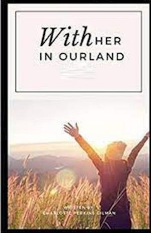 Cover for Charlotte Perkins Gilman · With Her in Ourland Illustrated (Paperback Book) (2021)