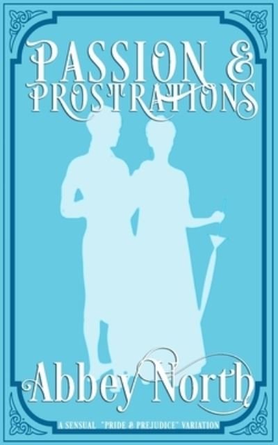 Cover for Abbey North · Passion &amp; Prostrations: A Pride &amp; Prejudice Variation (Pocketbok) (2022)