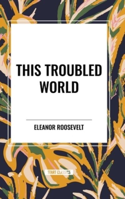 Cover for Eleanor Roosevelt · This Troubled World (Gebundenes Buch) (2024)