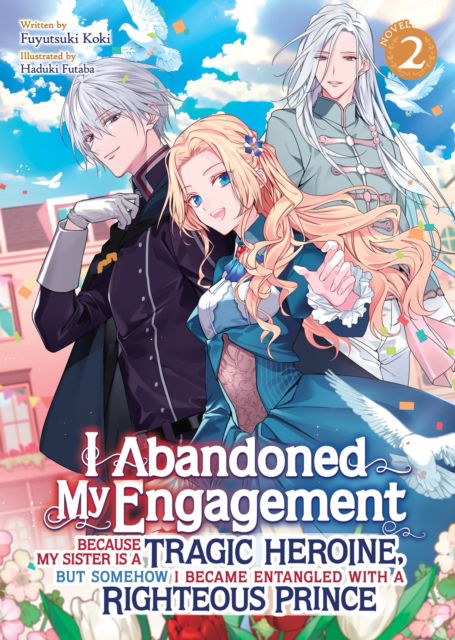 Cover for Fuyutsuki Koki · I Abandoned My Engagement Because My Sister is a Tragic Heroine, but Somehow I Became Entangled with a Righteous Prince (Light Novel) Vol. 2 - I Abandoned My Engagement Because My Sister is a Tragic Heroine, but Somehow I Became Entangled with a Righteous (Pocketbok) (2025)