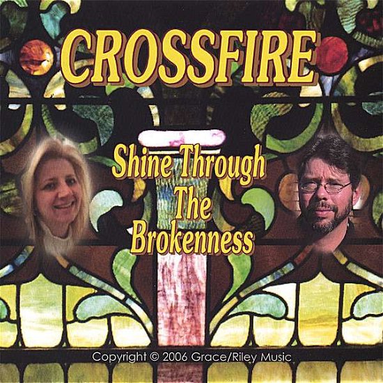 Shine Through the Brokenness - Crossfire - Muziek - CROSSFIRE - 0689076161374 - 31 juli 2007