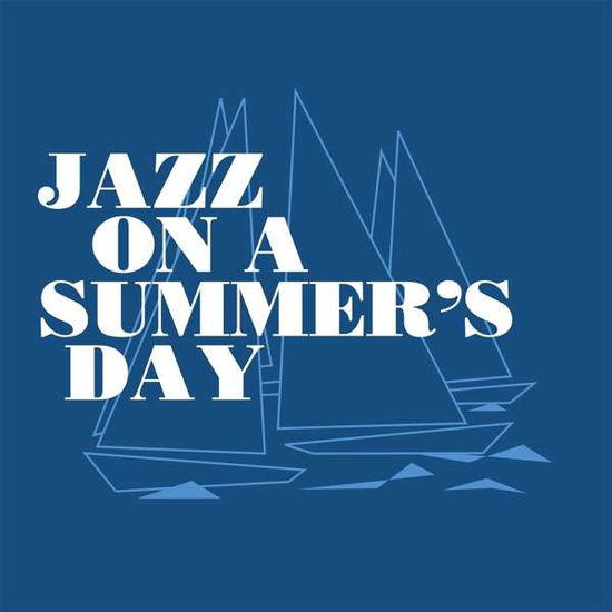 Jazz on a Summers Day - V/A - Musiikki - CHARLY - 0803415869374 - perjantai 3. tammikuuta 2020