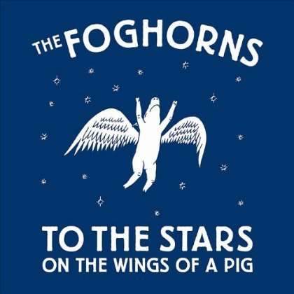 Cover for Foghorns · To The Stars On The Wings Of A Pig (CD) (2012)