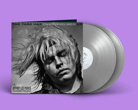 The Jeffrey Lee Pierce Sessions Project · The Task Has Overwhelmed Us (LP) [Limited Silver Vinyl edition] (2023)