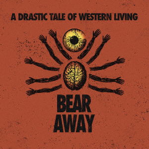 Cover for Bear Away · A Drastic Tale Of Western Living (CD) [Japan Import edition] (2022)