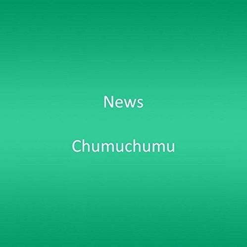 Chumuchumu - News - Musiikki - Avex - 4719760107374 - perjantai 24. heinäkuuta 2015