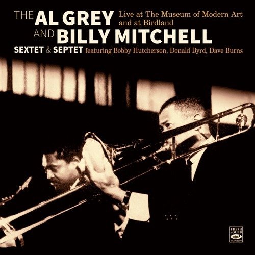 Cover for Grey, Al And Billy Mitchell -Sextet &amp; Septet- · Live At The Museum Of Modern Art And At Birdland (CD) (2023)