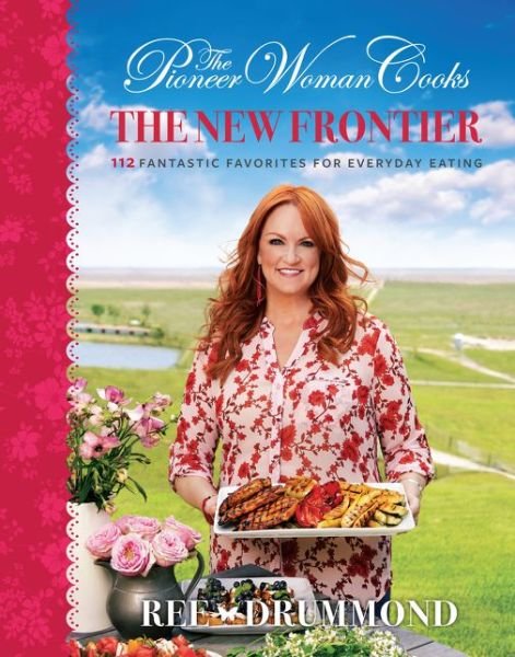 Cover for Ree Drummond · The Pioneer Woman Cooks-The New Frontier: 112 Fantastic Favorites for Everyday Eating (Hardcover Book) (2019)