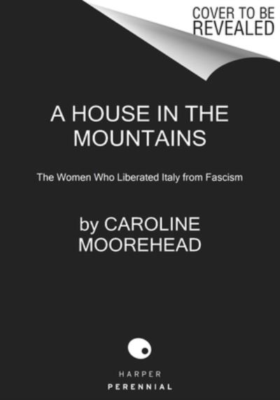 Cover for Caroline Moorehead · A House in the Mountains: The Women Who Liberated Italy from Fascism - The Resistance Quartet (Taschenbuch) (2021)