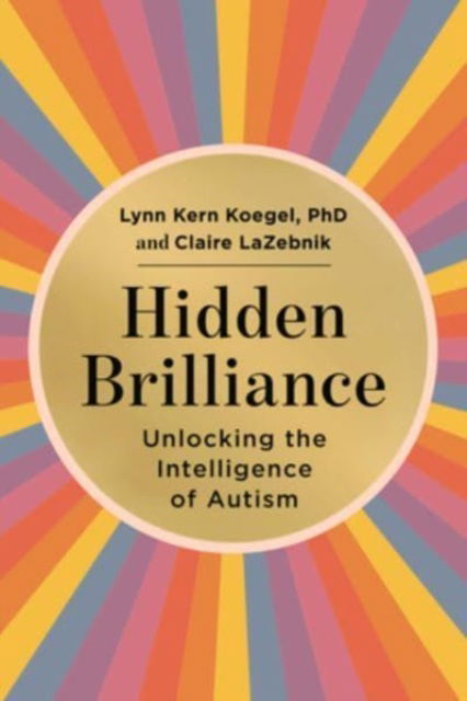 Cover for Lynn Kern Koegel · Hidden Brilliance: Unlocking the Intelligence of Autism (Gebundenes Buch) (2023)