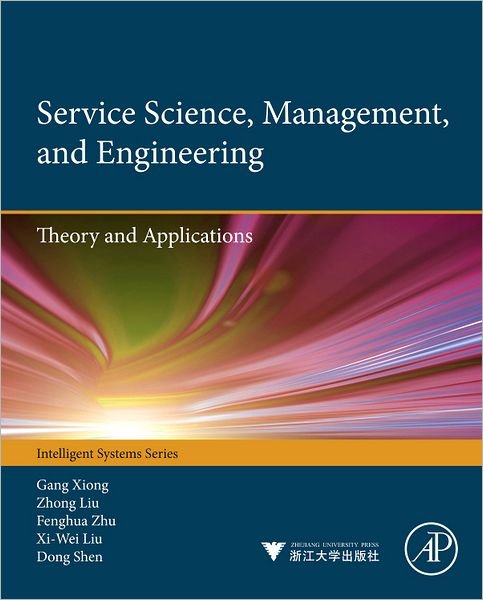 Cover for Xiong, Gang (Chinese Academy of Sciences) · Service Science, Management, and Engineering:: Theory and Applications (Hardcover Book) (2012)