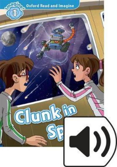 Cover for Paul Shipton · Oxford Read and Imagine: Level 1: Clunk in Space Audio Pack - Oxford Read and Imagine (Book) (2016)