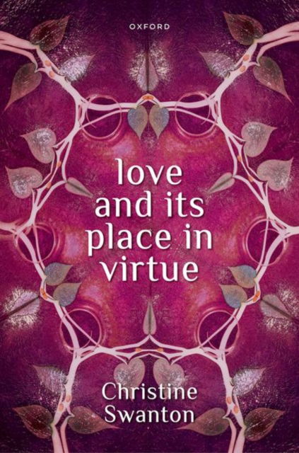 Love and its Place in Virtue - Swanton, Christine (Retired Honorary Research Fellow, Retired Honorary Research Fellow, University of Auckland) - Libros - Oxford University Press - 9780198923374 - 19 de septiembre de 2024