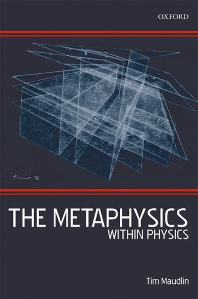 Cover for Maudlin, Tim (Department of Philosophy, Rutgers University, New Jersey) · The Metaphysics Within Physics (Paperback Book) (2009)