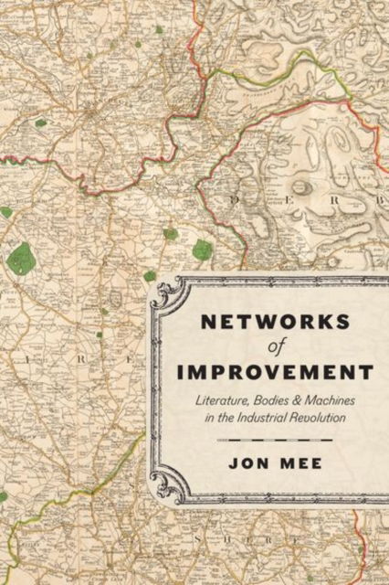 Cover for Professor Jon Mee · Networks of Improvement: Literature, Bodies, and Machines in the Industrial Revolution (Hardcover Book) (2024)