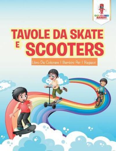 Cover for Coloring Bandit · Tavole Da Skate E Scooter : Libro Da Colorare I Bambini Per I Ragazzi (Paperback Book) (2017)