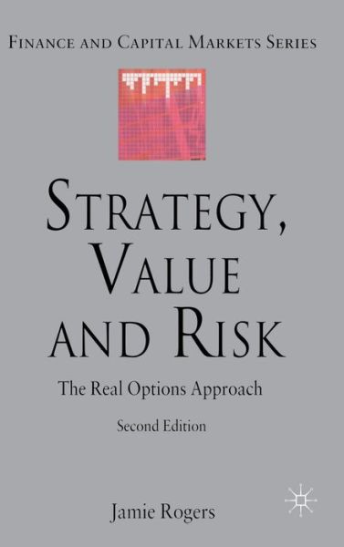 Cover for J. Rogers · Strategy, Value and Risk: The Real Options Approach - Finance and Capital Markets Series (Hardcover Book) [2 Revised edition] (2009)