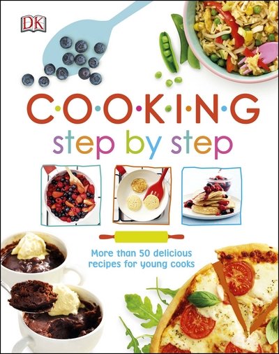 Cover for Dk · Cooking Step By Step: More than 50 Delicious Recipes for Young Cooks (Hardcover Book) (2018)