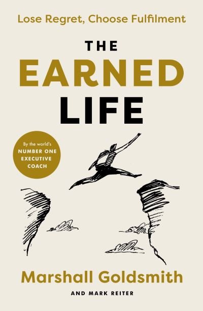 Cover for Marshall Goldsmith · The Earned Life: Lose Regret, Choose Fulfilment (Paperback Bog) (2022)