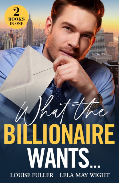 Cover for Louise Fuller · What The Billionaire Wants…: Boss's Plus-One Demand (Ruthless Rivals) / Italian Wife Wanted (Pocketbok) (2024)