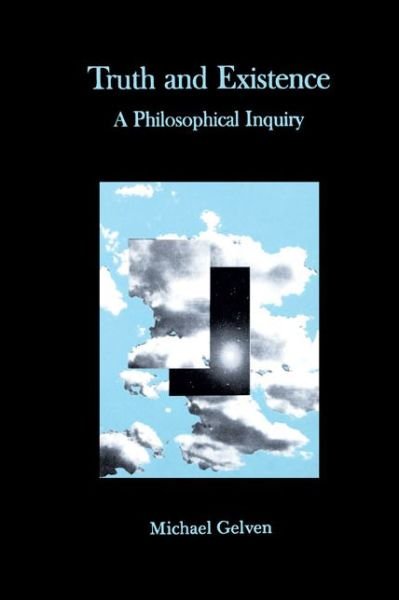 Cover for Gelven, Michael (Northern Illinois University) · Truth and Existence: A Philosophical Inquiry (Pocketbok) (1990)