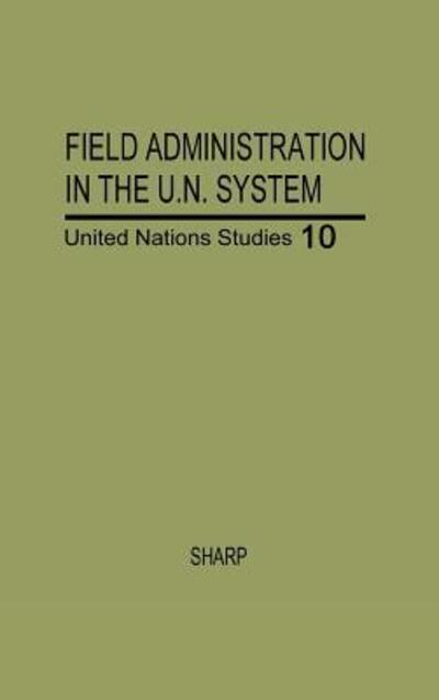 Cover for Walter Rice Sharp · Field Administration in the United Nations System: The Conduct of International Economic and Social Programs (Hardcover Book) [New edition] (1978)
