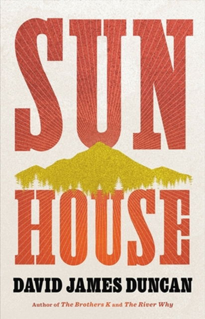 Sun House: A Novel - David James Duncan - Books - Little, Brown & Company - 9780316129374 - August 17, 2023