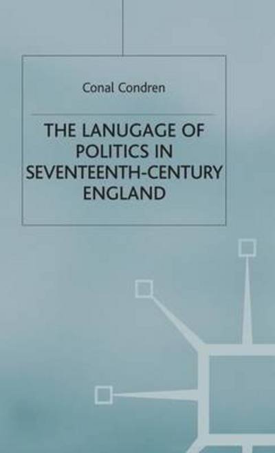 Cover for Conal Condren · The Language of Politics in Seventeenth-Century England - Studies in Modern History (Innbunden bok) (1994)