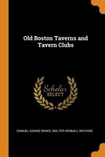 Cover for Samuel Adams Drake · Old Boston Taverns and Tavern Clubs (Paperback Book) (2018)