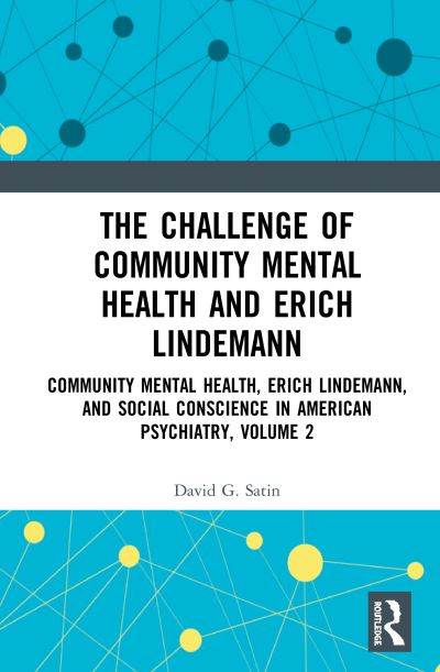 Cover for Satin, David G., MD. (Harvard Medical School, USA) · The Challenge of Community Mental Health and Erich Lindemann: Community Mental Health, Erich Lindemann, and Social Conscience in American Psychiatry, Volume 2 (Hardcover Book) (2020)