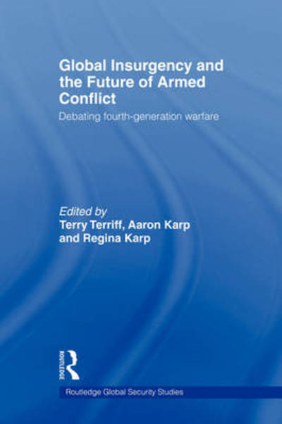 Cover for Karp Regina · Global Insurgency and the Future of Armed Conflict: Debating Fourth-Generation Warfare - Routledge Global Security Studies (Paperback Book) (2009)