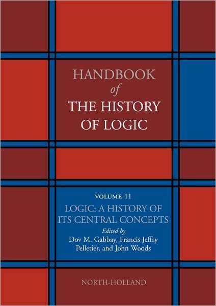 Cover for Logic · Logic: A History of its Central Concepts - Handbook of the History of Logic (Inbunden Bok) (2012)