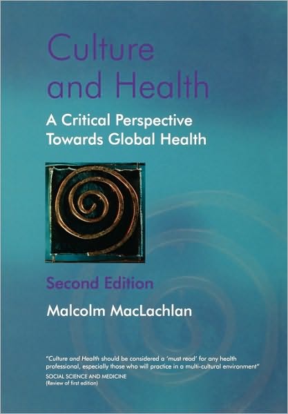 Cover for MacLachlan, Malcolm (Trinity College, Dublin, Ireland) · Culture and Health: A Critical Perspective Towards Global Health (Paperback Book) (2006)