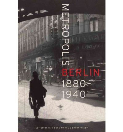 Cover for Iain Boyd Whyte · Metropolis Berlin: 1880–1940 - Weimar &amp; Now: German Cultural Criticism (Hardcover Book) (2012)