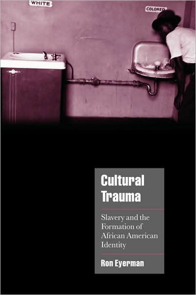 Cover for Eyerman, Ron (Uppsala Universitet, Sweden) · Cultural Trauma: Slavery and the Formation of African American Identity - Cambridge Cultural Social Studies (Taschenbuch) (2001)