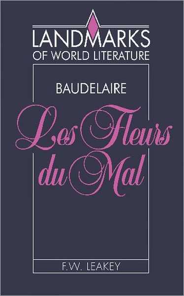 Cover for Leakey, F. W. (University of London) · Baudelaire: Les Fleurs du mal - Landmarks of World Literature (Paperback Book) (1992)