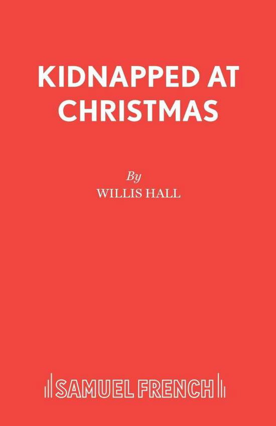Cover for Willis Hall · Kidnapped at Christmas - Acting Edition S. (Paperback Book) (1975)