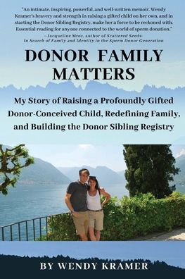 Donor Family Matters: My Story of Raising a Profoundly Gifted Donor-Conceived Child, Redefining Family, and Building the Donor Sibling Registry - Wendy Kramer - Books - Donor Sibling Registry - 9780578633374 - January 30, 2020