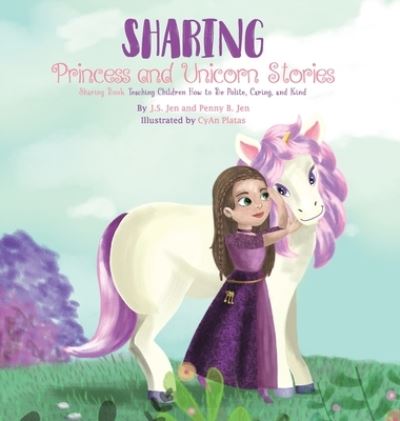 Cover for Penny B Jen · Sharing: Teaching Children How to Be Polite, Caring, and Kind - Princess and Unicorn Stories (Hardcover Book) (2020)