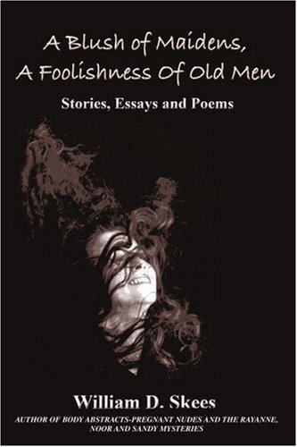 Cover for William Skees · A Blush of Maidens, a Foolishness of Old Men: Stories, Essays and Poems (Paperback Bog) (2006)