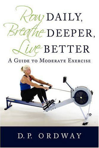 Cover for Dustin Ordway · Row Daily, Breathe Deeper, Live Better: a Guide to Moderate Exercise (Paperback Book) [Revised edition] (2008)