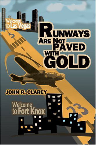 Runways Are Not Paved with Gold - John Clarey - Books - iUniverse, Inc. - 9780595773374 - July 28, 2004