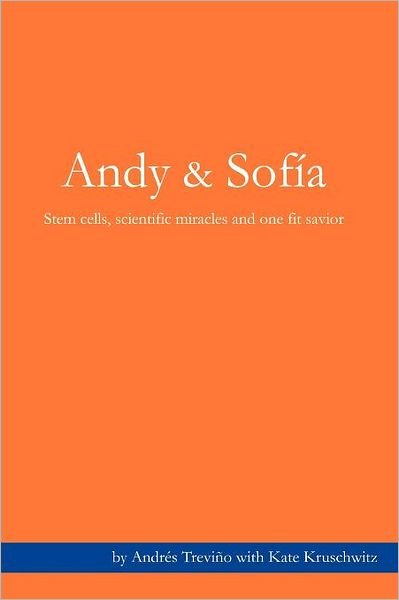 Cover for Andrés Treviño · Andy &amp; Sofia: Stem Cells, Scientific Miracles and One Fit Savior. (Pocketbok) (2012)
