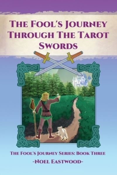 The Fool's Journey through the Tarot Swords - The Fool's Journey - Noel Eastwood - Książki - Noel Eastwood - 9780648220374 - 4 marca 2018